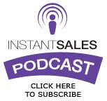 Instant Sales Podcast | Click Here to Subscribe